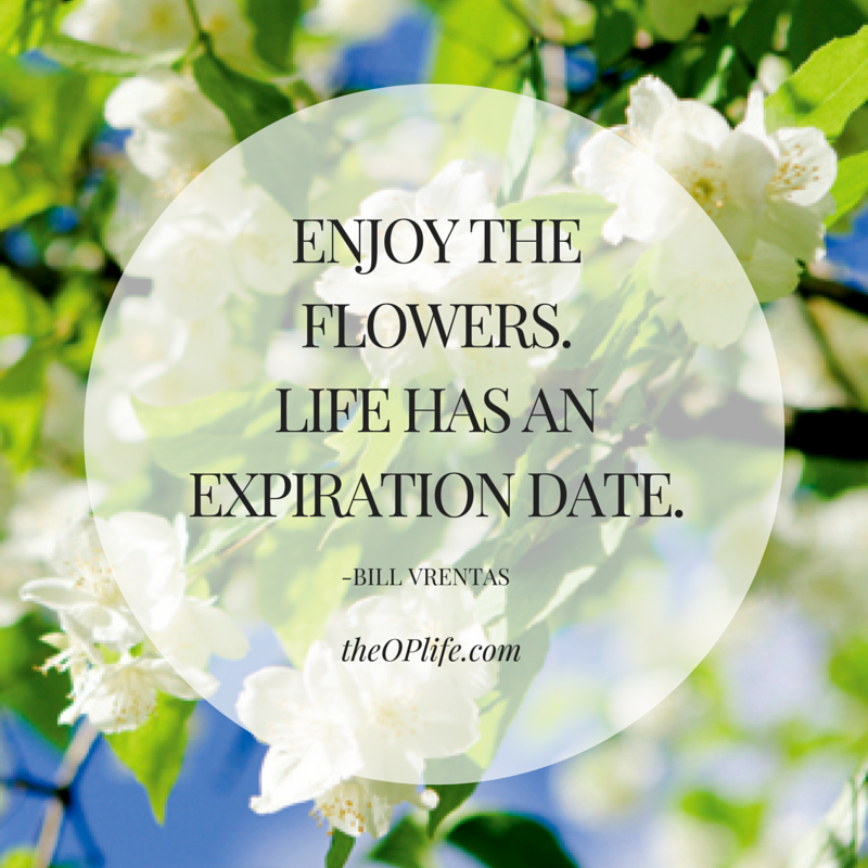 ENJOY THE FLOWERS.LIFE HAS AN EXPIRATION-2