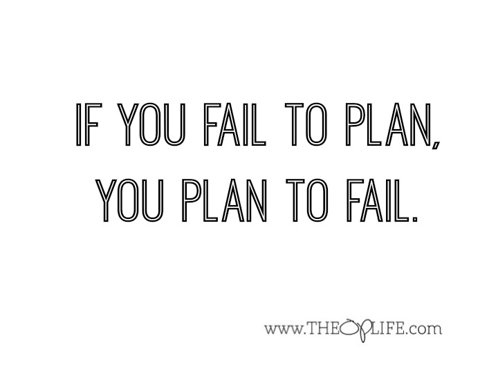If you fail to plan, you plan to fail