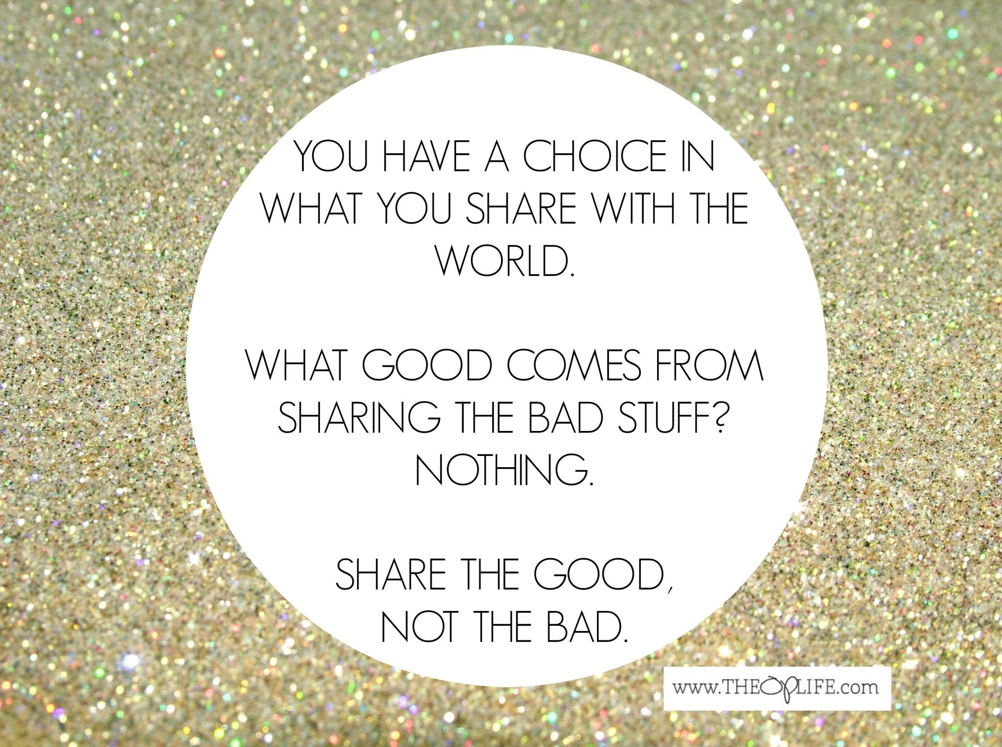 Share the good, not the bad.