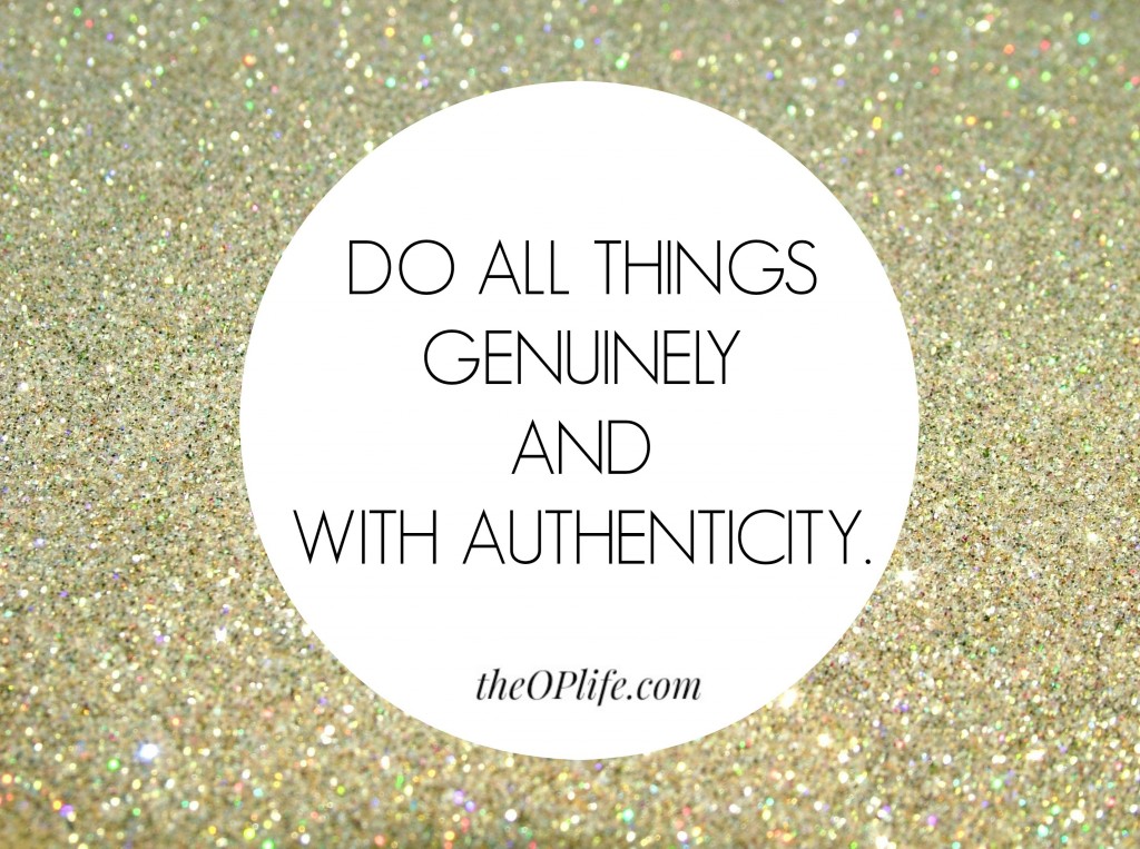 Do all things genuinely and with authenticity The OP Life