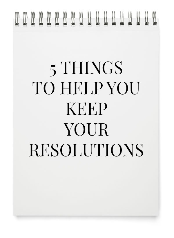 5 Things To Help You Keep Your Resolutions The OP Life