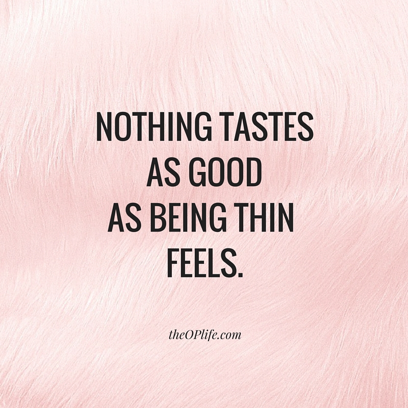 NOTHING TASTES AS GOOD AS BEING THING FEELS. Talk Yourself Thin - TheOPLife.com